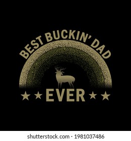 Best Buckin' Dad Ever Vector illustration. Hunting Vector Design, Phrase for Father's Day. Good for T shirt print, poster, card, and gift design.