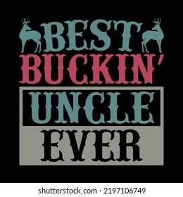 Best Buckin Uncle Ever, I Love My Uncle, Love Uncle, Hunting Graphic Illustration File