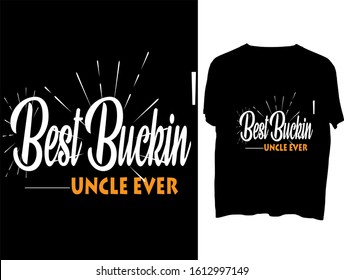 Best Buckin' Uncle Ever - t shirt or mog design