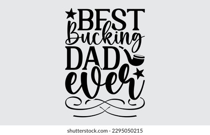 Mejor Papá Bucking Ever - Diseño de camisetas del Día del Padre, Ilustración vectorial, con letras y elementos decorativos, usados para imprimir en bolsas, afiche, banner, almohadas.