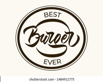 Best Burger Ever - hand lettering design with font in logo stamp shape . Concept for logotypes, banners, labels, badges, prints, posters, web. Vector inscription.