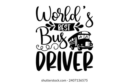 World’s best bus driver- Bus driver t- shirt design, Hand drawn lettering phrase, Illustration for prints on typography and bags, posters, Vector illustration Template.