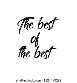 The best of the best. Calligraphic text is highlighted on a white background. Vector illustration.