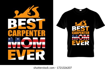 Best Carpenter Mom Ever-Mom,Carpenter USA Flag T Shirt Design, T Shirt Design, Typography T Shirt Design Template Vector