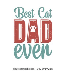 Best cat dad ever. Cat design with vintage grunge style poster, shirt, and label design.