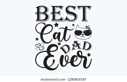 BEST CAT DAD EVER - Father's day Svg typography t-shirt design, svg Files for Cutting Cricut and Silhouette, card, template Hand drawn lettering phrase, Calligraphy t-shirt design, eps 10.