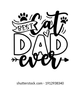 Best Cat Dad Ever- motivate  phrase with paw print. Good for T shirt print, poster, card, mug, and other gift design.