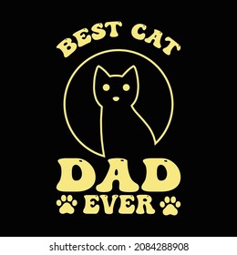 Best Cat Dad Ever T Shirt Design And Vector Illustration. 