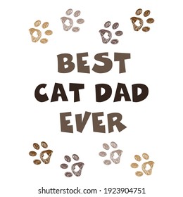 ''Best Cat Dad Ever'' text with doodle paw prints. Happy Father's Day, Valentine's Day, Birthday, t-shirt...etc design element. greeting card vector