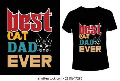 Best Cat Dad Ever T-Shirt Funny Cat Daddy Father Day Gift T-Shirt,,, ather's day t-shirt design with the message- Best Cat DAD Ever. Cat and Dad Lover Vector with typography design for t shirt, banner