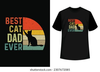 Best cat dad ever- Cat T-shirt.Custom Typography and Vector illustration.Cat graphics Can be used for T-shirts print, children wear,cat lover, Baby shower celebration, greetings, invitation card