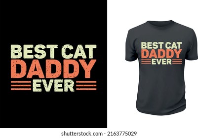 Best Cat Daddy Ever Father's Day Gift Funny  T-Shirt. Custom Typography and Vector Illustration T-Shirt Design Template For Father's Day. You can also use it for print on Stickers, Mugs, Hoodies, Pill