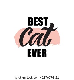 Best Cat Ever handwritten text isolated on white background. Modern brush calligraphy. Hand lettering typography. Vector illustration. Funny vector cats quote signs. Cat t-shirt design