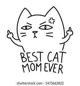 Best Cat Mom Ever, Funny Angry Cat Showing Middle Fingers. Hand Drawn Cute Cat Illustration In Doodle Style. For Children, Women, Funny, Cute. Vector EPS