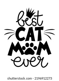 Best cat Mom ever - funny Mother's Day quote design. Funny pet vector saying with puppy paw, heart and bone. Good for Mothers Day gift, posters, textiles, gifts, t shirts. Dog, cat love svg