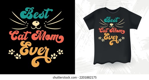 Best Cat Mom Ever Funny Cat Lover Retro Vintage Mother's Day Cat T-shirt Design