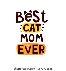 best cat mom ever. Hand drawing lettering with decoration elements on color shapes. Flat vector illustration for print, card, poster.