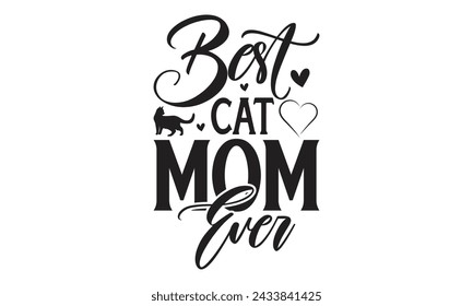 
 Best cat mom ever - Lettering design for greeting banners, Mouse Pads, Prints, Cards and Posters, Mugs, Notebooks, Floor Pillows and T-shirt prints design.