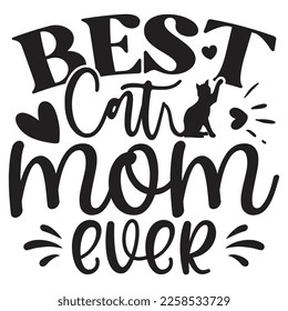 Best Cat Mom Ever - Mom Mama Mother's Day T-shirt And SVG Design, Mom Mama SVG Quotes Design, Vector EPS Editable Files, can you download this Design.