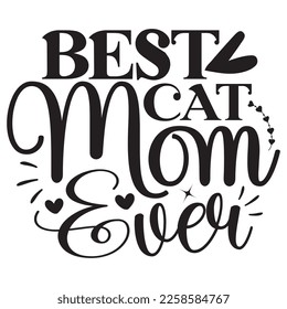 Best Cat Mom Ever - Mom Mama Mother's Day T-shirt And SVG Design, Mom Mama SVG Quotes Design, Vector EPS Editable Files, can you download this Design.