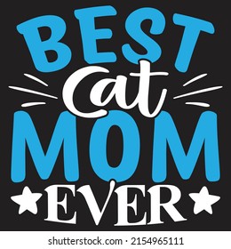 Best Cat Mom Ever - Mom-Mother's Day T-shirt And SVG Design, Vector File, can you download.