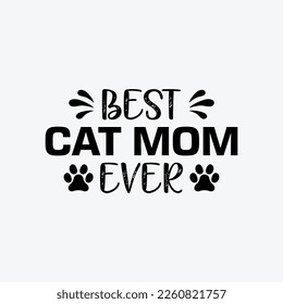 Best Cat Mom Ever. Mothers day t shirt design best selling t-shirt design typography creative custom, t-shirt design