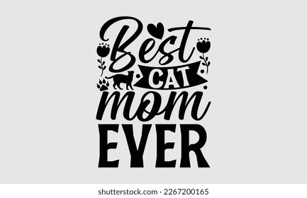 Best cat mom ever- Mother's day t-shirt design, Best Mom Hand drawn typography phrases, vector quotes white background, lettering design svg, EPS 10. svg
