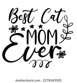 Best cat mom ever, Mother's day shirt print template,  typography design for mom mommy mama daughter grandma girl women aunt mom life child best mom adorable shirt