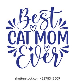 Best cat mom ever, Mother's day shirt print template,  typography design for mom mommy mama daughter grandma girl women aunt mom life child best mom adorable shirt