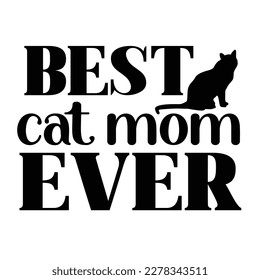 Best cat mom ever, Mother's day shirt print template,  typography design for mom mommy mama daughter grandma girl women aunt mom life child best mom adorable shirt