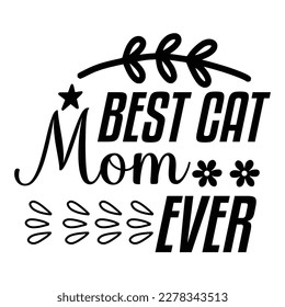 Best cat mom ever, Mother's day shirt print template,  typography design for mom mommy mama daughter grandma girl women aunt mom life child best mom adorable shirt