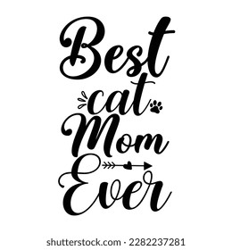 Best cat mom ever, Mother's day shirt print template,  typography design for mom mommy mama daughter grandma girl women aunt mom life child best mom adorable shirt