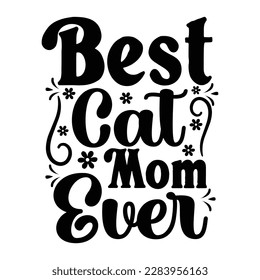 Best cat mom ever, Mother's day t shirt print template,  typography design for mom mommy mama daughter grandma girl women aunt mom life child best mom adorable shirt