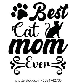 Best cat mom ever, Mother's day shirt print template,  typography design for mom mommy mama daughter grandma girl women aunt mom life child best mom adorable shirt