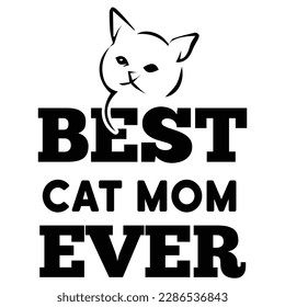 Best cat mom ever, Mother's day t shirt print template,  typography design for mom mommy mama daughter grandma girl women aunt mom life child best mom adorable shirt