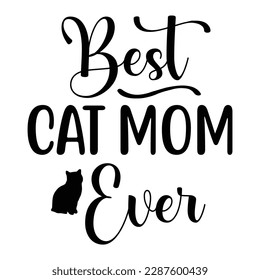 Best cat mom ever, Mother's day shirt print template,  typography design for mom mommy mama daughter grandma girl women aunt mom life child best