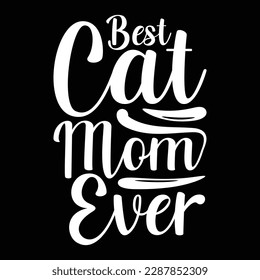 Best cat mom ever, Mother's day shirt print template,  typography design for mom mommy mama daughter grandma girl women aunt mom life child best mom adorable shirt