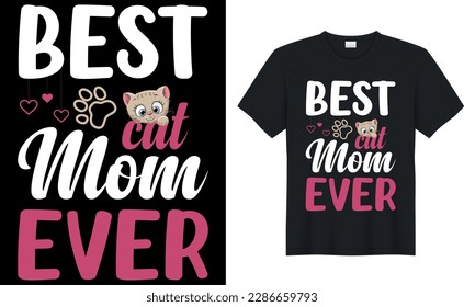 best cat mom ever Quote Style Art T-shirt Design. Lettering, Cat T-shirt, Poster, Banner, Sticker, Mug, Vector Template Illustration, Quote Design. For Man, Woman and Child.