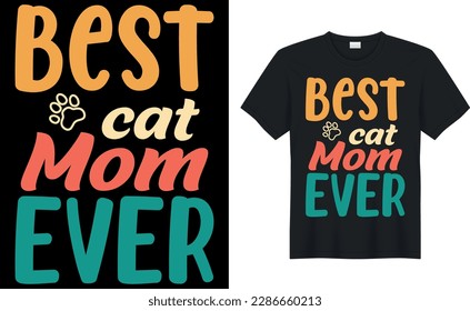 best cat mom ever Quote Style Art T-shirt Design. Lettering, Cat T-shirt, Poster, Banner, Sticker, Mug, Vector Template Illustration, Quote Design. For Man, Woman and Child.