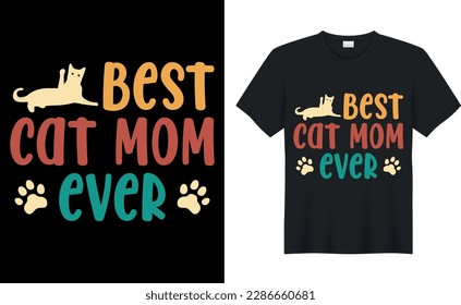 best cat mom ever Quote Style Art T-shirt Design. Lettering, Cat T-shirt, Poster, Banner, Sticker, Mug, Vector Template Illustration, Quote Design. For Man, Woman and Child.