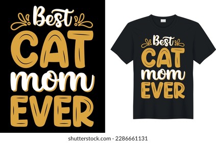 best cat mom ever Quote Style Art T-shirt Design. Lettering, Cat T-shirt, Poster, Banner, Sticker, Mug, Vector Template Illustration, Quote Design. For Man, Woman and Child.