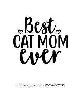 Best Cat Mom Ever, quotes typography lettering for Mother's day t shirt design, Mother's Day best T-shirt design, Mom Quotes, Quotes about Mother, funny mom shirt.