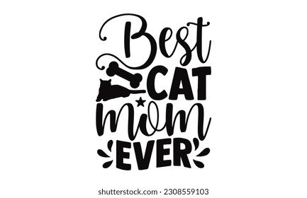 Best Cat mom Ever- Cat SVG Design, Vector illustration, This illustration can be used as a print on t-shirts, mug and bags, stationary or as a poster.