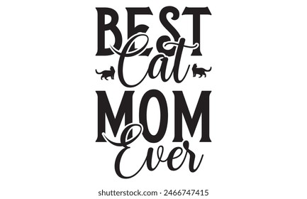  
Best cat mom ever   t shirt and  design,  Files for Cutting, typography design, Calligraphy graphic design, can you download this Design, EPS, 10