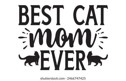    
Best cat mom ever t shirt and  design,  Files for Cutting, typography design, Calligraphy graphic design, can you download this Design, EPS, 10