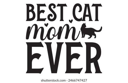    
Best cat mom ever t shirt and  design,  Files for Cutting, typography design, Calligraphy graphic design, can you download this Design, EPS, 10