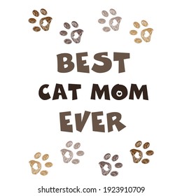 ''Best Cat Mom Ever'' text with doodle paw prints. Happy Mother's Day, Valentine's Day, Birthday, t-shirt...etc design element. greeting card vector