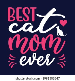 Best cat mom ever T-Shirt Design Cat T-shirt, Cat Lover, Cat Mom. Poster, Banner, Sticker, Typography, Vector Illustration, Colourful Graphic