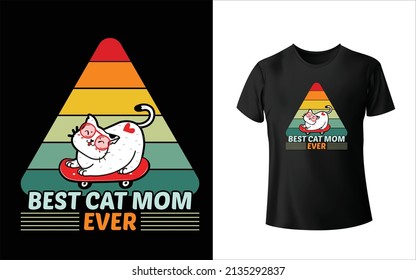 Best Cat Mom Ever T-Shirt Design. Unique, And Colorful Pets T-Shirt Design. svg