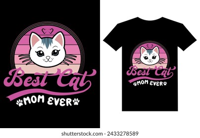 Best Cat Mom Ever T-Shirt Design. Cat T-shirt, Cat Lover, Cat Mom. Poster, Banner, Sticker, Typography, Vector Illustration, Colorful Graphic.